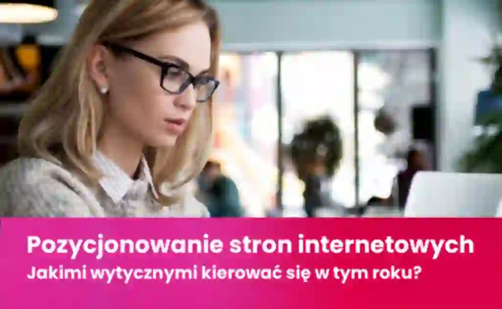 pozycjonowanie stron internetowych jakimi wskazowkami kierowac sie podczas pozycjonowania